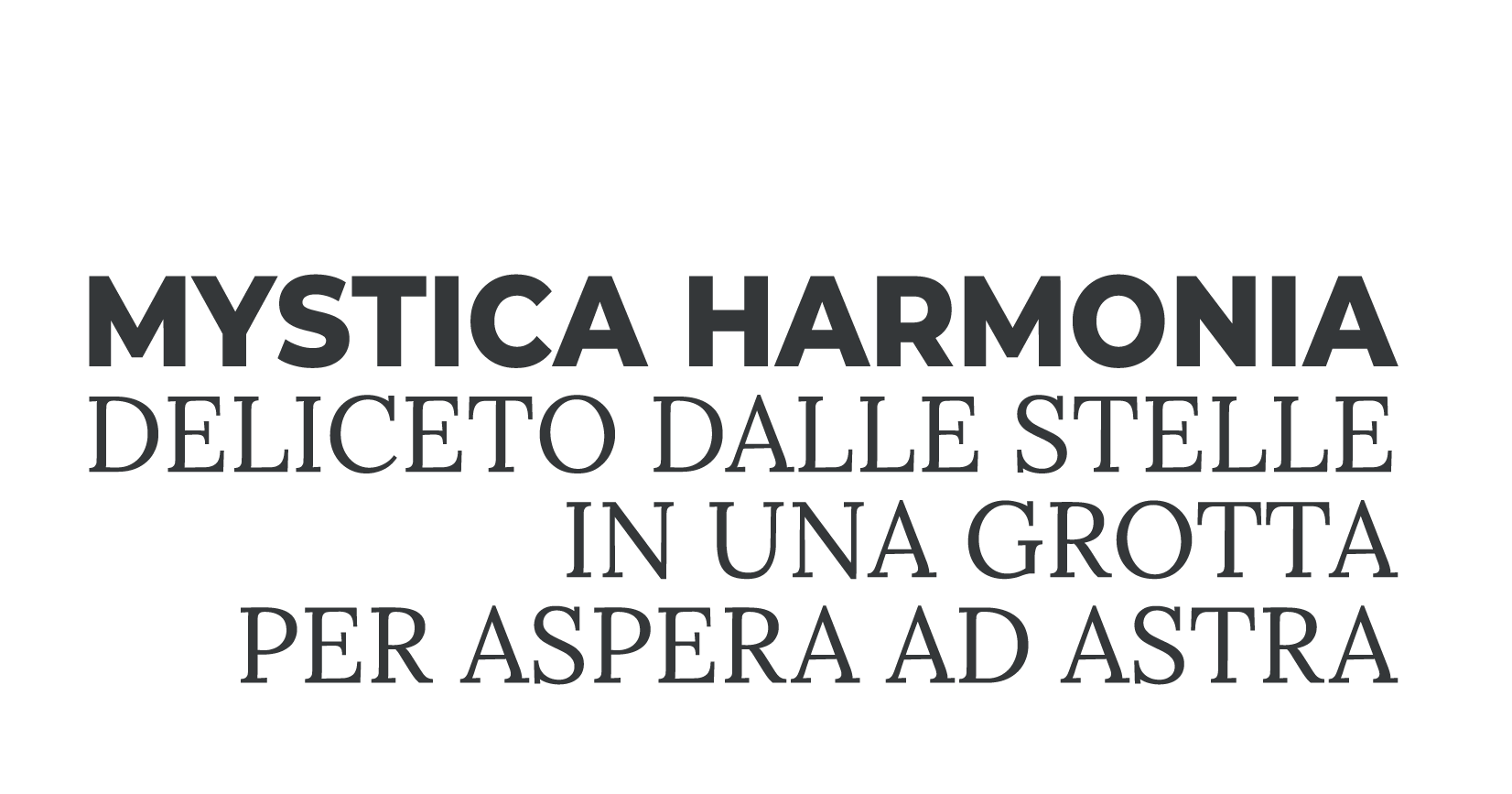 Progetto MYSTICA HARMONIA - DELICETO DALLE STELLE IN UNA GROTTA, PER ASPERA AD ASTRA