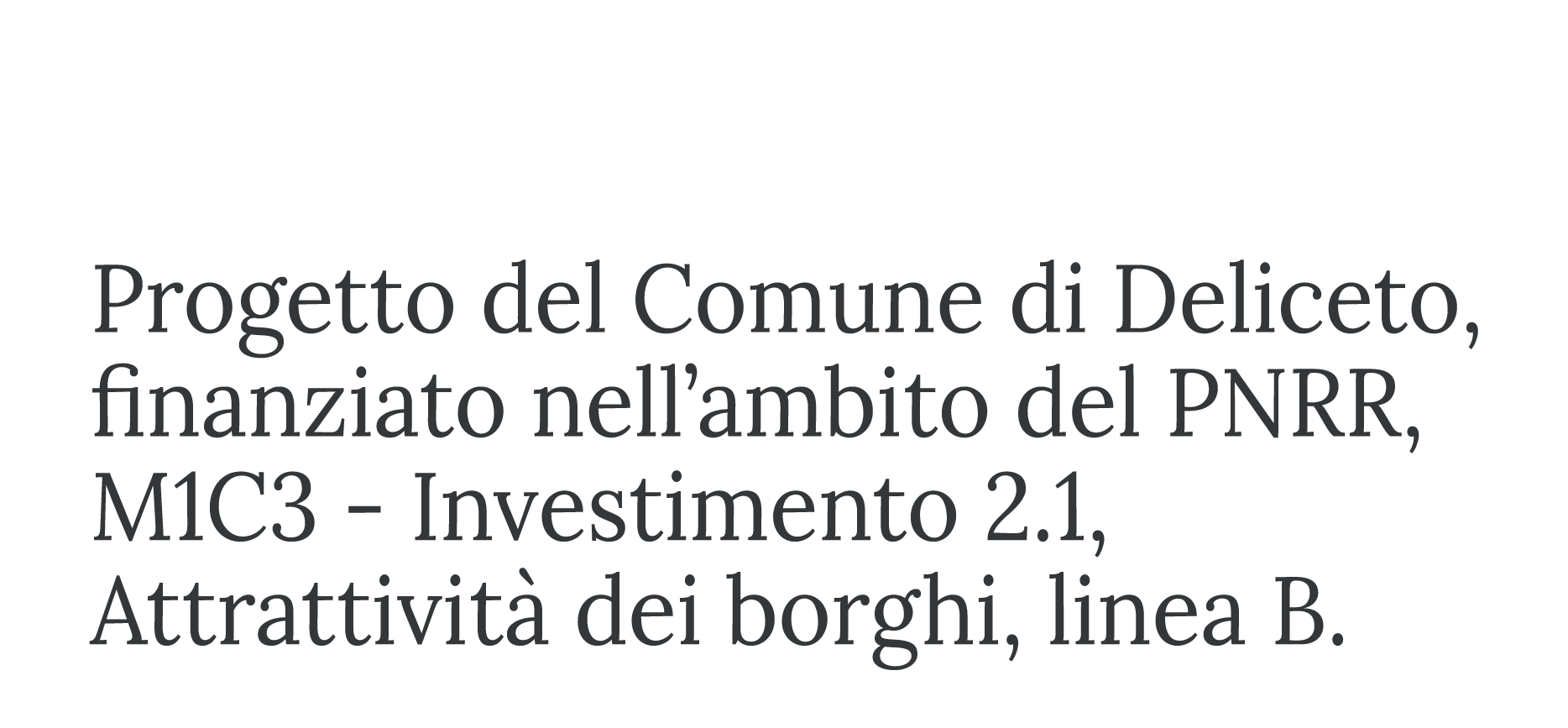 Progetto del Comune di Deliceto, finanziato nell'ambito del PNRR, M1C3 - Investimento 2.1, Attrattività dei borghi, Linea B.
